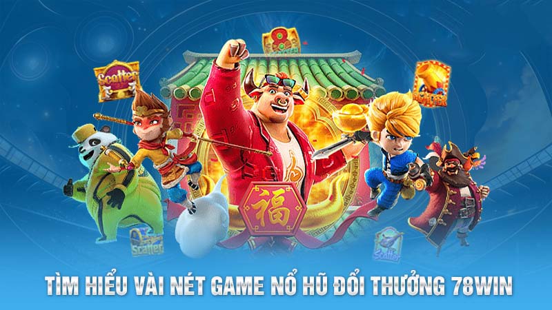 Tìm hiểu vài nét game nổ hũ đổi thưởng