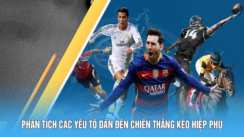 Kèo Hiệp Phụ: Hiểu Rõ Cách Chơi Để Chắc Chắn Chiến Thắng 6 Phân tích các yếu tố dẫn đến chiến thắng kèo hiệp phụ